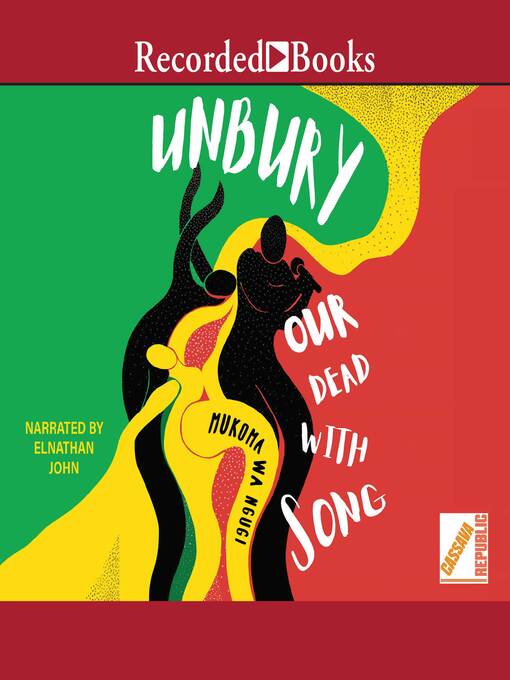 Title details for Unbury Our Dead with Song by Mukoma Wa Ngugi - Available